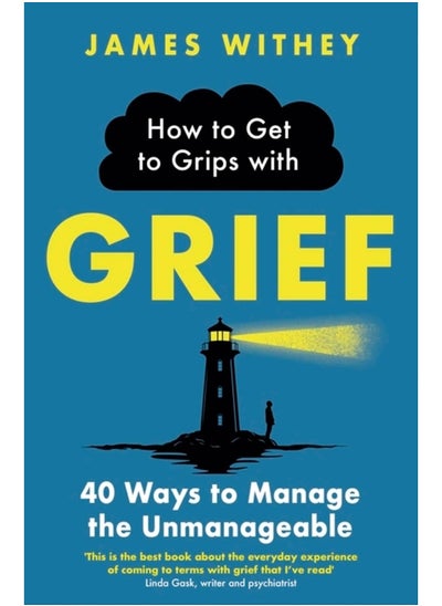 Buy How to Get to Grips with Grief: 40 Ways to Manage the Unmanageable in UAE