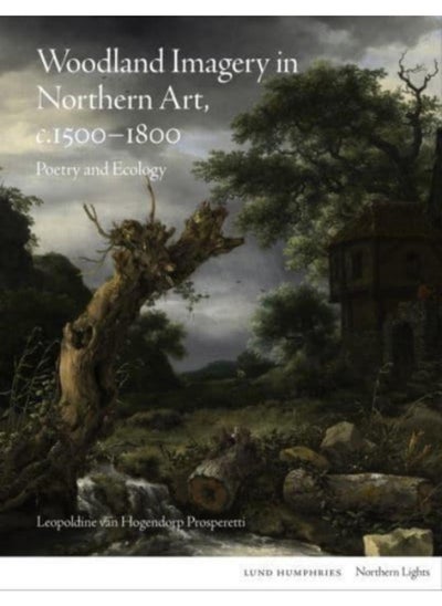 اشتري Woodland Imagery in Northern Art, c. 1500 - 1800 : Poetry and Ecology في الامارات