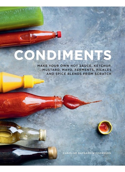 Buy Condiments: Make your own hot sauce, ketchup, mustard, mayo, ferments, pickles and spice blends from scratch in UAE