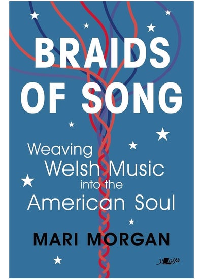 اشتري Braids of Song: Weaving Welsh Music Into the American Soul في الامارات