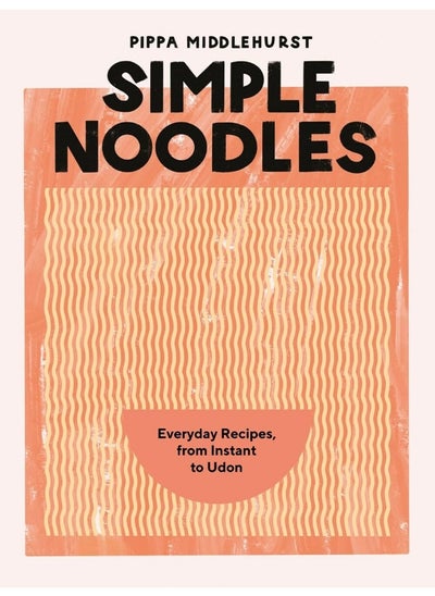 Buy Simple Noodles: Everyday Recipes, from Instant to Udon in UAE