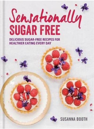 اشتري Sensationally Sugar Free Delicious Sugarfree Recipes For Healthier Eating Every Day by Susanna Booth Hardcover في الامارات