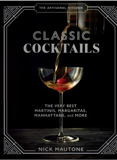 Buy The The Artisanal Kitchen: Classic Cocktails : The Very Best Martinis, Margaritas, Manhattans, and More in UAE