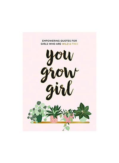 Buy You Grow Girl Empowering Quotes and Statements for Girls Who Are Wild and Free in UAE