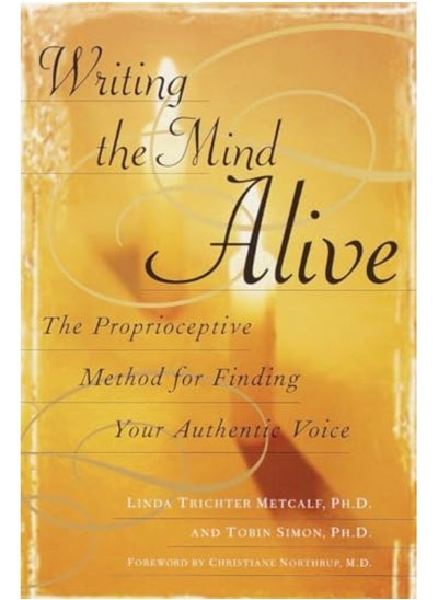 Buy Writing The Mind Alive The Proprioceptive Method For Finding Your Authentic Voice in UAE