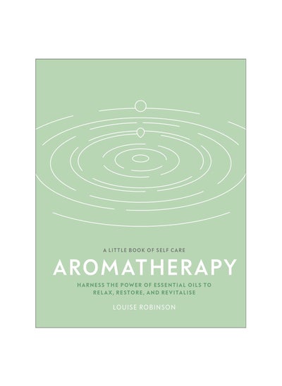 Buy Aromatherapy: Harness the Power of Essential Oils to Relax, Restore, and Revitalise (A Little Book of Self Care) Hardcover in UAE