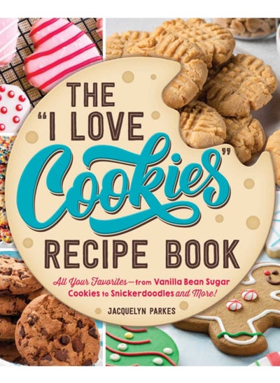 اشتري The "I Love Cookies" Recipe Book : From Rolled Sugar Cookies to Snickerdoodles and More, 100 of Your Favorite Cookie Recipes! في السعودية