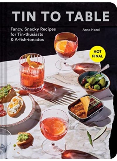 Buy Tin To Table Fancy Snacky Recipes For Tinthusiasts And Afishionados By Hezel, Anna Hardcover in UAE