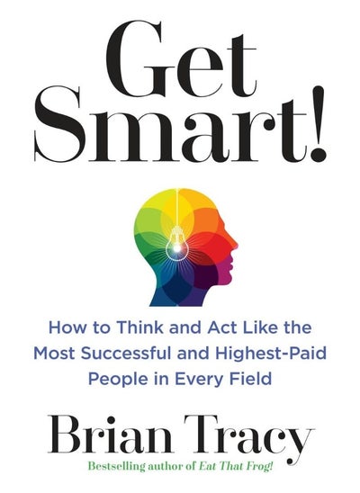 Buy Get Smart!: How to Think and ACT Like the Most Successful and Highest-Paid People in Every Field in UAE