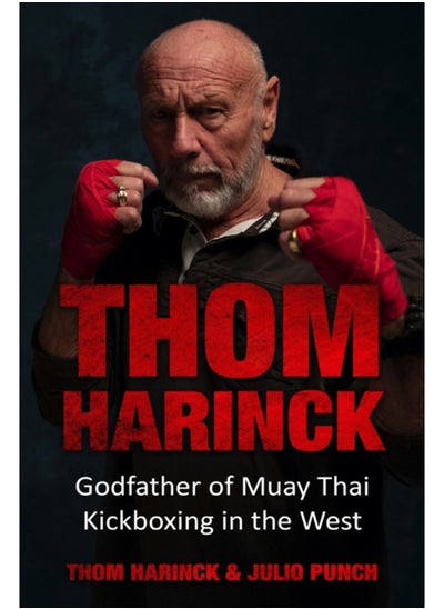 اشتري Thom Harinck : Godfather of Muay Thai Kickboxing in the West في الامارات