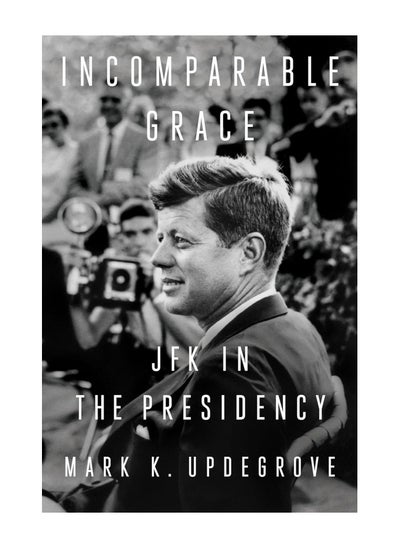 اشتري Incomparable Grace JFK In The Presidency Hardcover في الامارات