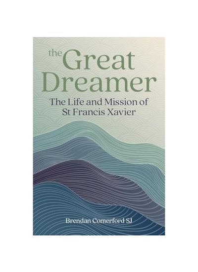 اشتري The Great Dreamer: The Life and Mission of St. Francis Xavier في الامارات