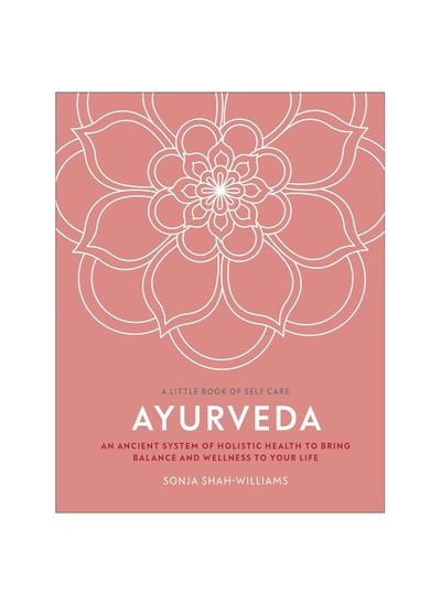 Buy Ayurveda: An Ancient System of Holistic Health to Bring Balance and Wellness to Your Life (A Little Book of Self Care) Hardcover in UAE