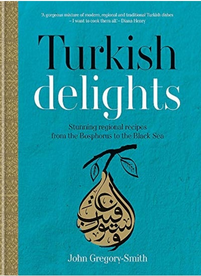 اشتري Turkish Delights Stunning Regional Recipes From The Bosphorus To The Black Sea by Gregory-Smith, John - Gregory-Smith, John Hardcover في الامارات