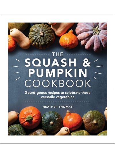 Buy The Squash and Pumpkin Cookbook: Gourd-geous recipes to celebrate these versatile v in UAE