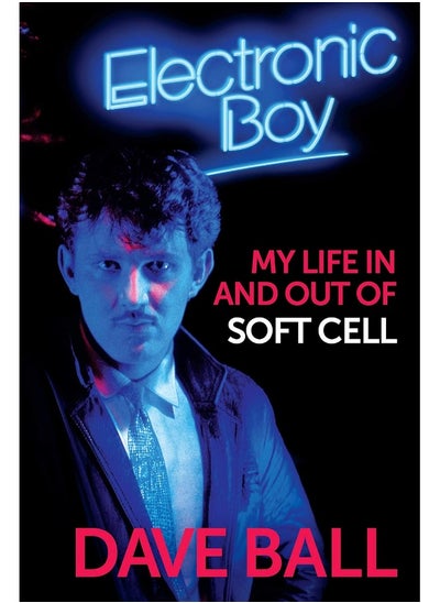 اشتري Electronic Boy: My Life In and Out of Soft Cell: The Autobiography of Dave Ball في الامارات