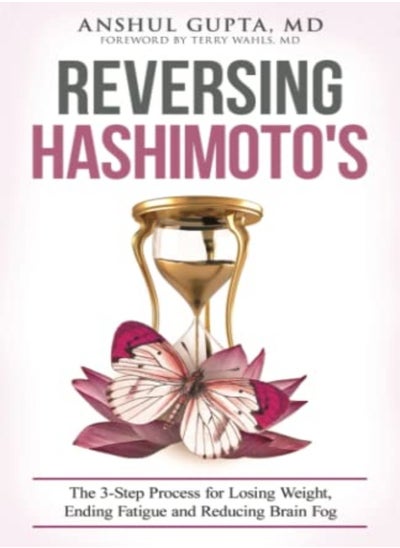 Buy Reversing Hashimotos A 3Step Process For Losing Weight Ending Fatigue And Reducing Brain Fog by Gupta, Anshul, MD Paperback in UAE