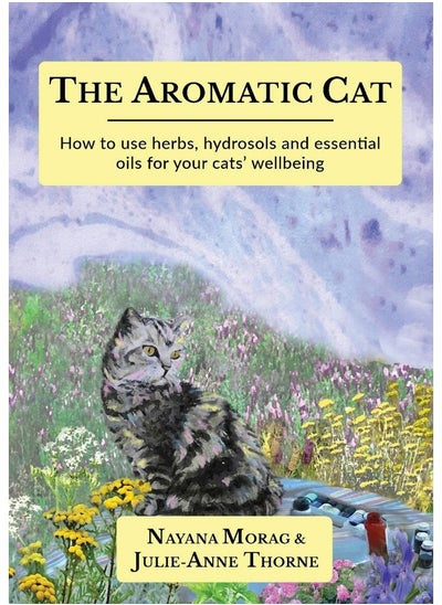 اشتري The Aromatic Cat: How to use herbs, hydrosols and essential oils for your cats' wellbeing في الامارات