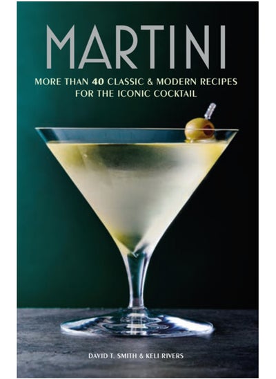 Buy Martini : More Than 30 Classic and Modern Recipes for the Iconic Cocktail in Saudi Arabia