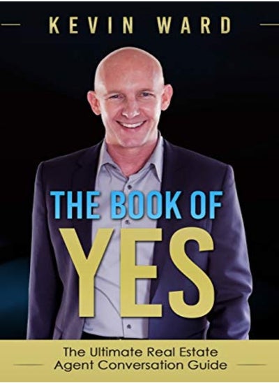 Buy The Book Of Yes The Ultimate Real Estate Agent Conversation Guide by Ward, Dr Kevin (Manchester University UK University of Manchester UK) Paperback in UAE