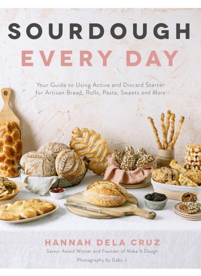 Buy Sourdough Every Day : Your Guide to Using Active and Discard Starter for Artisan Bread, Rolls, Pasta, Sweets and More in UAE