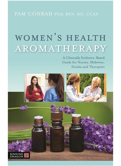 Buy Women's Health Aromatherapy: A Clinically Evidence-Based Guide for Nurses, Midwives, Doulas and Therapists in UAE