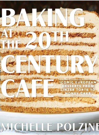 اشتري Baking at the 20th Century Cafe : Iconic European Desserts from Linzer Torte to Honey Cake في السعودية