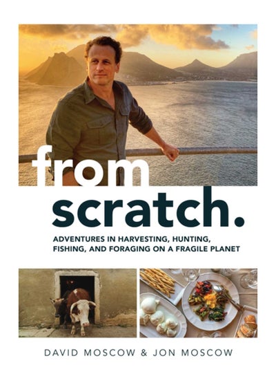 Buy From Scratch : Adventures in Harvesting, Hunting, Fishing, and Foraging on a Fragile Planet in UAE