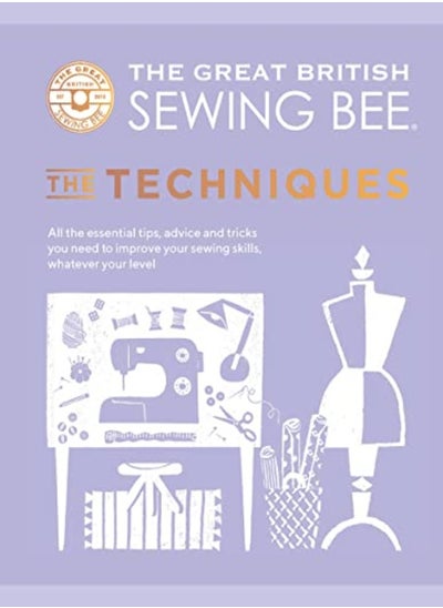 اشتري The Great British Sewing Bee: The Techniques: All the Essential Tips, Advice and Tricks You Need to في الامارات