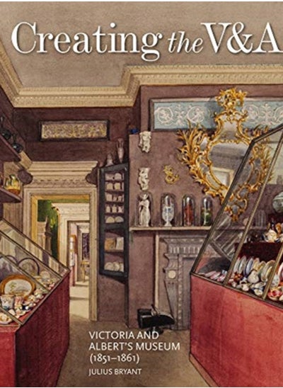 اشتري Creating the V&A : Victoria and Albert's Museum (1851-1861) في السعودية