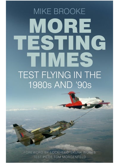 Buy More Testing Times : Test Flying in the 1980s and '90s in Saudi Arabia