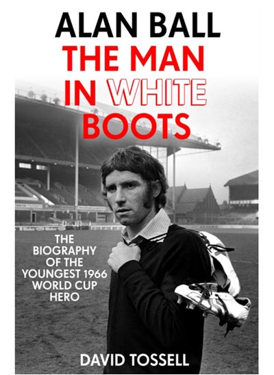 اشتري Alan Ball: The Man in White Boots : The biography of the youngest 1966 World Cup Hero في السعودية