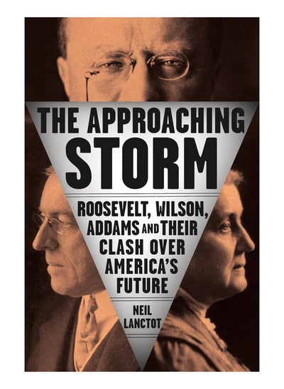 Buy Approaching Storm The Roosevelt Wilson Addams And Their Clash Over Americas Future Hardcover in UAE