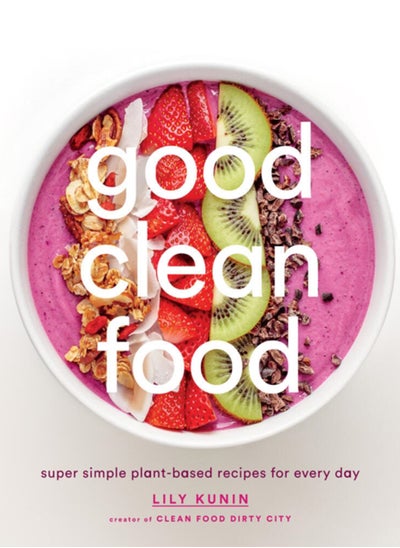 Buy Good Clean Food: Super Simple Plant-Based Recipes for Every Day in Saudi Arabia