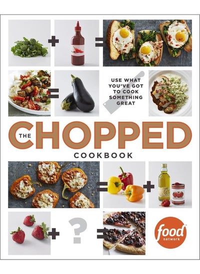 اشتري The Chopped Cookbook: Use What You've Got to Cook Something Great في الامارات