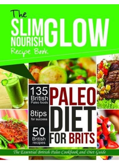 Buy The Slim Glow Nourish Paleo Diet for Brits Recipe Book: Paleo Diet for Brits in UAE