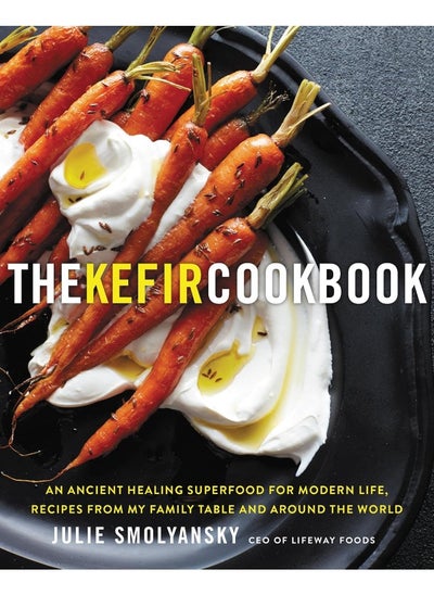 Buy The Kefir Cookbook: An Ancient Healing Beverage for Modern Life, Recipes from My Family Table and Around the World in UAE