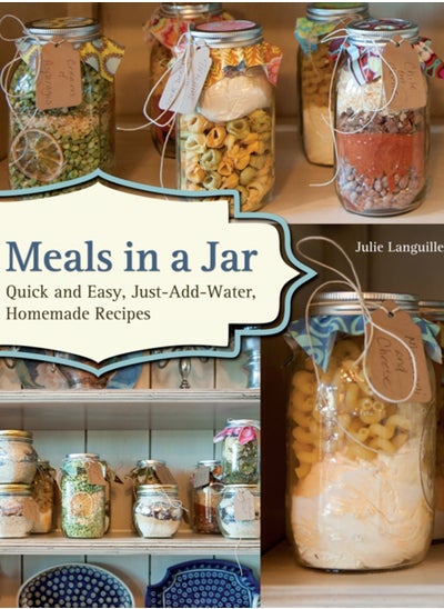 اشتري Meals In A Jar : Quick and Easy, Just-Add-Water, Homemade Recipes في السعودية