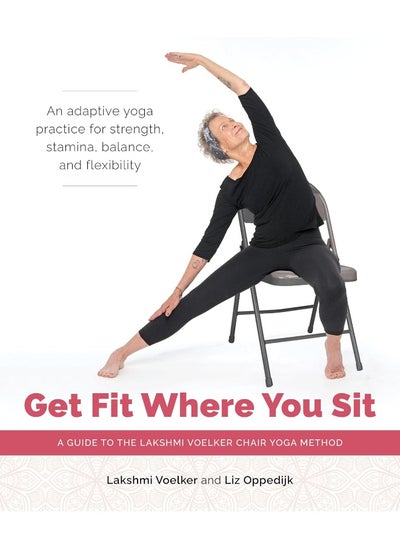 اشتري Get Fit Where You Sit: A Guide to the Lakshmi Voelker Chair Yoga Method في الامارات