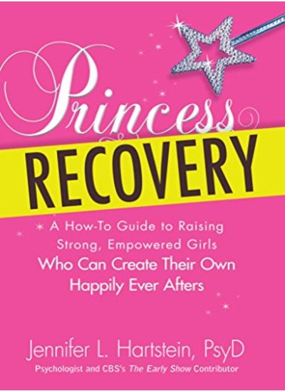 اشتري Princess Recovery: A How-to Guide to Raising Strong, Empowered Girls Who Can Create Their Own Happil في الامارات