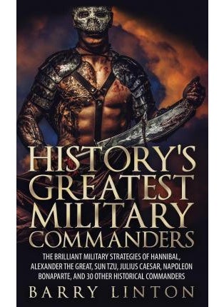 Buy History's Greatest Military Commanders: The Brilliant Military Strategies Of Hannibal, Alexander The in UAE