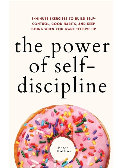 اشتري The Power of Self-Discipline: 5-Minute Exercises to Build Self-Control, Good Habits, and Keep Going When You Want to Give Up في الامارات