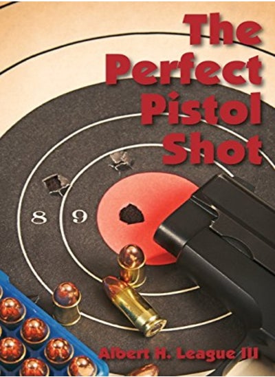 Buy The Perfect Pistol Shot by League, Albert Paperback in UAE