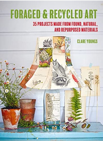 اشتري Foraged And Recycled Art 35 Projects Made From Found Natural And Repurposed Materials by Youngs, Clare Paperback في الامارات