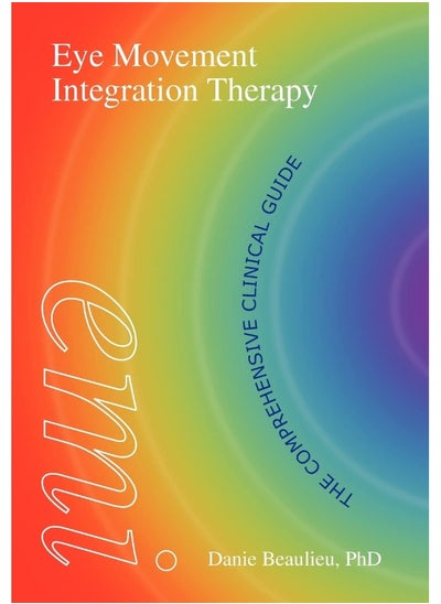 اشتري Eye Movement Integration Therapy: The Comprehensive Clinical Guide في الامارات