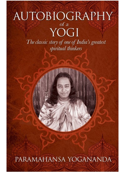 Buy The Autobiography of a Yogi : The classic story of one of India's greatest spiritual thinkers in UAE