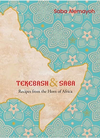 Buy Tekebash and Saba : Recipes from the Horn of Africa in UAE