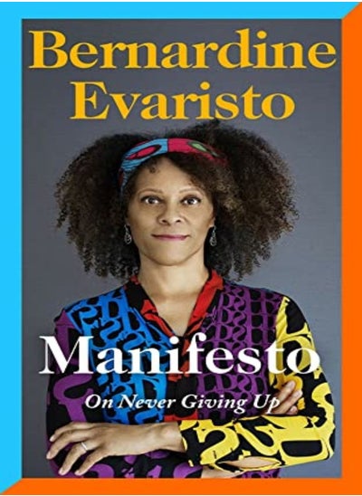 Buy Manifesto: A rallying cry to never give up from the Booker prize-winning author of Girl, Woman, Othe in UAE