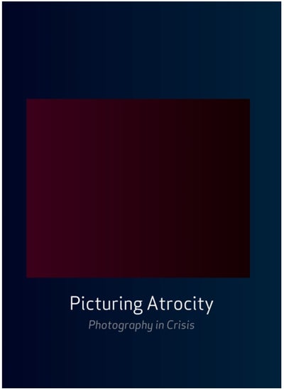 Buy Picturing Atrocity : Photography in Crisis in UAE