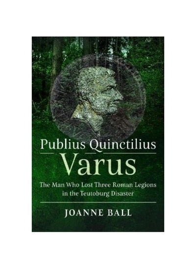 اشتري Publius Quinctilius Varus: The Man Who Lost Three Roman Legions in the Teutob في الامارات